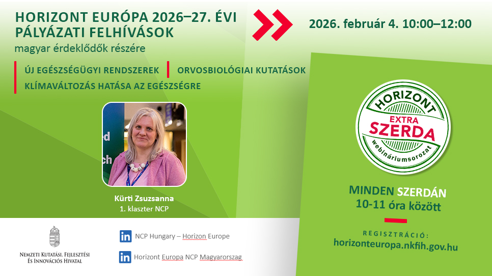 HORIZONT EXTRA SZERDA - Új egészségügyi technológiákkal kapcsolatos 2026-27. évi Horizont Európa felhívások (2026. február 4.) HORIZONT EXTRA SZERDA - Új egészségügyi technológiákkal kapcsolatos 2026-27. évi Horizont Európa felhívások (2026. február 4.)