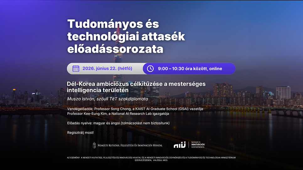 Tudományos és Technológiai Szakdiplomata (TéT) előadássorozat: Dél-Korea ambiciózus célkitűzése a mesterséges intelligencia területén (2026. június 22.) Tudományos és Technológiai Szakdiplomata (TéT) előadássorozat: Dél-Korea ambiciózus célkitűzése a mesterséges intelligencia területén (2026. június 22.)