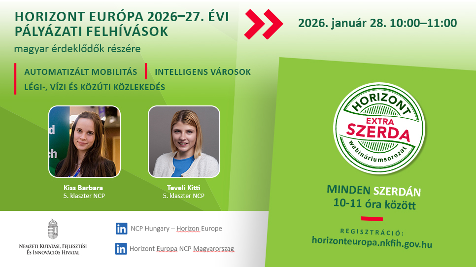 HORIZONT EXTRA SZERDA - Horizont Európa mobilitás témaköréhez kapcsolódó 2026-27. évi pályázati felhívásai (2026. január 28.) HORIZONT EXTRA SZERDA - Horizont Európa mobilitás témaköréhez kapcsolódó 2026-27. évi pályázati felhívásai (2026. január 28.)