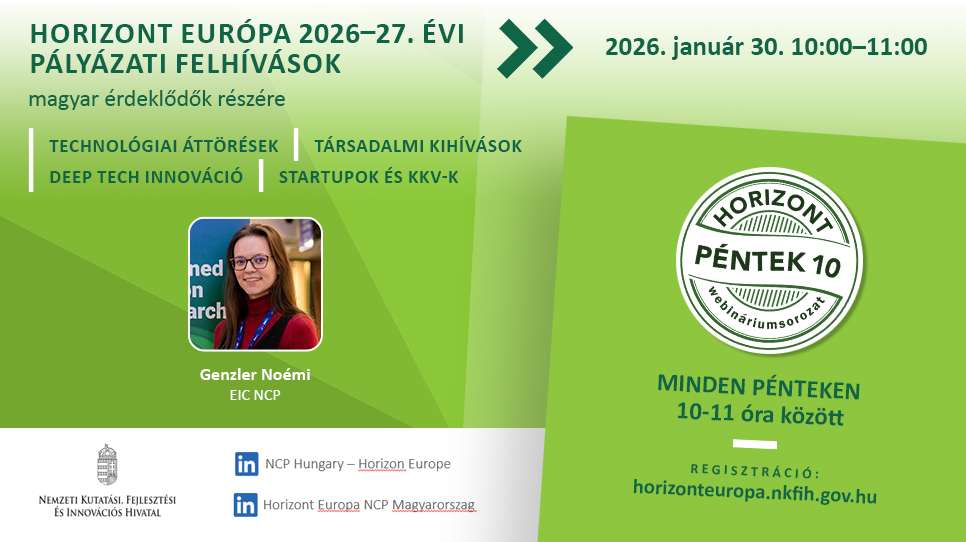 HorizontPéntek10 - Az Európai Innovációs Tanács (EIC) 2026. évi pályázati felhívásai (2026. január 30.) HorizontPéntek10 - Az Európai Innovációs Tanács (EIC) 2026. évi pályázati felhívásai (2026. január 30.)
